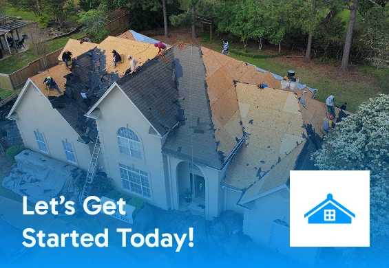 Aerial view of workers roofing a large beige house—old shingles removed, new materials installed. Text reads “Let’s Get Started Today!” with a blue house icon in the corner.